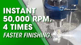 Complete Finishing Operations 4 Times Faster with Air Turbine CNC Spindles