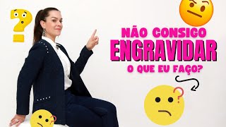 Não consigo engravidar O que fazer ?