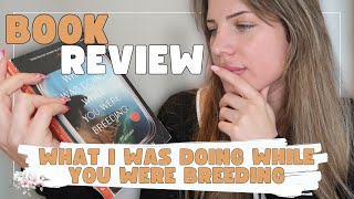 Book Review 📖 What I Was Doing While You Were Breeding - A Memoir to Remember or Forget?