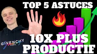 TOP 5 ASTUCES POUR ÊTRE 10X PLUS PRODUCTIF DANS TON BUSINESS !