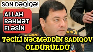 TƏCİLİ: Nəcməddin Sadıqov ÖLDÜRÜLDÜ CƏBHƏDƏ, Son Xeberler ALLAH RƏHMƏT ELƏSİN