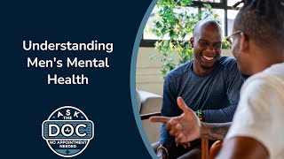 Breaking the Silence: Men's Mental Health Matters | Ask the Doc