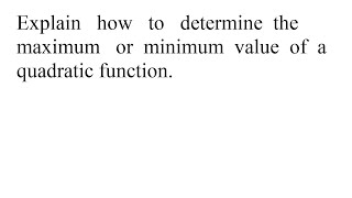 Explain how to determine the maximum or minimum value of a quadratic function