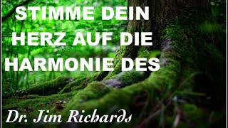 STIMME DEIN HERZ AUF DIE HARMONIE DES - Dr. Jim Richards