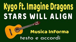 Kygo ft.  Imagine Dragons - STARS WILL ALIGN  -  accordi e testo