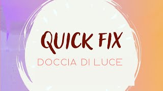 QUICK FIX - Doccia di luce