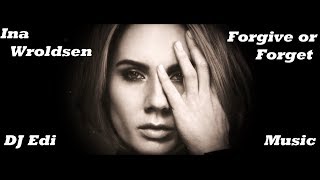 Ina Wroldsen - Forgive or Forget (Lyrics) ♫DJ Edi♫