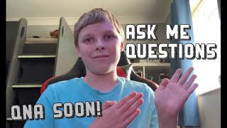 ASK ME QUESTIONS - QnA Soon!