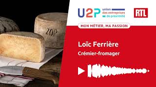 "Mon métier, ma passion" - Loïc Ferrière, Crémier-fromager