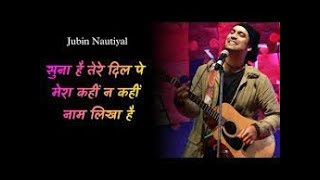 Suna Hai Tere Dil Pe Mera Kahin Na Kahin Naam Likha slowed reverbed sad status Jubin Nautiyal