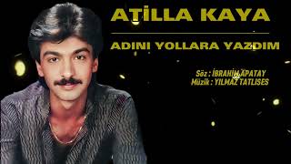 Atilla Kaya / Adını yollara yazdım / Söz : İBRAHİM APATAY /Müzik : YILMAZ TATLISES /Taverna