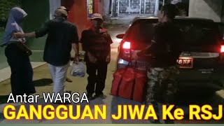 Antar Warga GANGGUAN JIWA,Ke RSJ