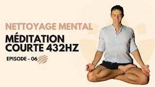 Nettoyage Mental / Méditation courte 432HZ