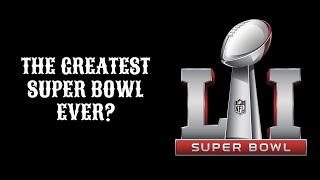 Was Super Bowl 51 The Greatest One  Yet?