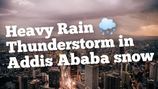 Heavy Rain thunderstorm in Addis Ababa