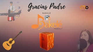 BAKELÉ - GRACIAS PADRE