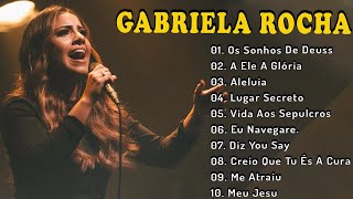 Gabriela Rocha  Os sonhos De Deus GAE,  A Ele A Glória,... Melhores Músicas Gospel Mais Tocadas 2023