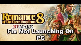 Fix ROMANCE OF THE THREE KINGDOMS 8 REMAKE Not Launching/Won't Launch On PC