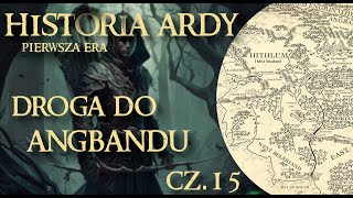 Chronologiczna Historia Ardy #15 - Droga do Angbandu