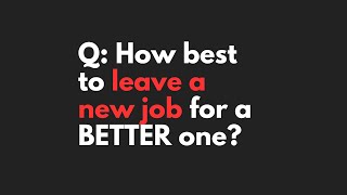 #Career Question: How Best to leave a job you just started for a better one?