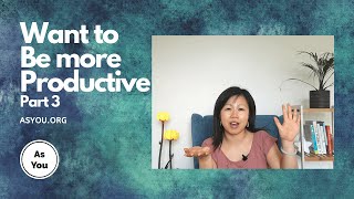 How to Be More Productive_Part 3