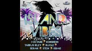 #65. Island Vibes Riddim Mix (Full) Ft. Konshens, Tarrus Riley, Serani, Bugle, I Octane, Khago