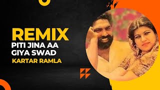 Remix kartar ramla | piti jina aa gaya | punjabi remix | dj song | old folk | bhangra song | party