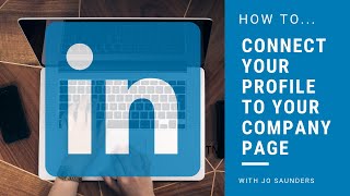 How to Connect your LinkedIn Profile to your Company Page