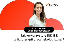 Fizjoterapia uroginekologiczna — Jak wykorzystuję INDIBĘ w fizjoterapii uroginekologicznej.