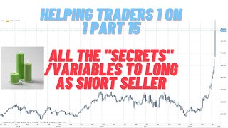 HELPING TRADERS 1 ON 1, PART 15, "SECRETS"/VARIABLES NEEDED TO LONG AS SHORT SELLER