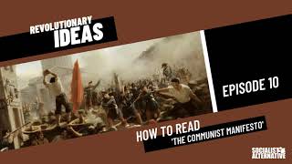 Revolutionary Ideas - Episode 10 - How to Read 'The Communist Manifesto'