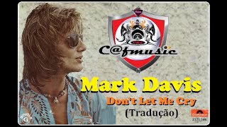 Mark Davis 1973 Don't Let Me Cry ( Traduçao ) Não me deixe chorar