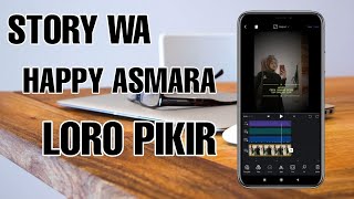 Story WA Happy Asmara - Loro Pikir | Tutorial VN Sesuai Beat Musik