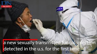 A new sexually transmitted fungal infection was detected in the U.S. for the first time.