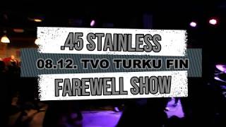 .45 STAINLESS FAREWELL SHOW