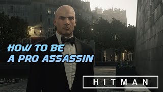 How to be a Pro Assassin | Hitman