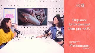 Orgasmo: foi (realmente) bom pra você? - Preliminares Podcast #05