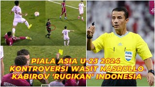 Piala Asia U 23 2024 : Kontroversi Wasit Nasrullo Kabirov 'Rugikan' Indonesia