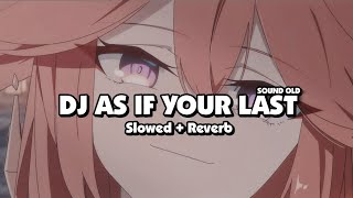 DJ AS IF YOUR LAST (Slowed + Reverb) 🎧