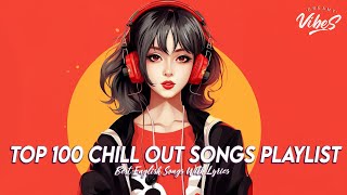 Top 100 Chill Out Songs Playlist💯Motivational English Songs~New Tiktok Viral Songs 2024 With Lyrics