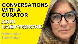 Conversations with a Curator featuring Andi Campognone