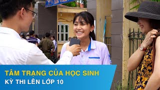 PHỎNG VẤN MÙA THI: TÂM TRANG HỌC SINH TRONG KỲ THI LÊN LỚP 10