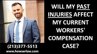 WILL MY PAST INJURIES AFFECT MY WORKERS' COMPENSATION CASE?