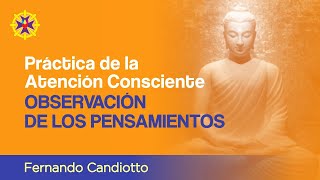 05-PRÁCTICA DE LA ATENCIÓN CONSCIENTE-Observación de los pensamientos | Fernando Candiotto