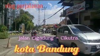 Vlog perjalanan cigadung cikutra kota Bandung #vlogperjalanan @SlametHarnadiChannel