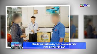 Tái diễn chiêu lừa đảo "con đang cấp cứu" phải chuyển tiền gấp