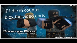 IF i die in counter blox the video ends