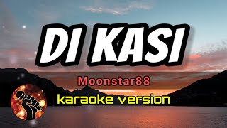 DI KASI - MOONSTAR88 (karaoke version)