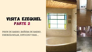 PISOS DE TIERRA, ESTUCOS, ENERGIA SOLAR Y UNA BAÑERA DE BARRO // VISITA A EZEQUIEL PARTE 2