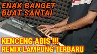 REMIX LAMPUNG ENAK BANGET BUAT SANTAI | KENCENG ABIS !!!